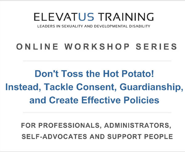 Elevatus Training live, online recording, “Don’t Toss the Hot Potato! Instead, Tackle Consent, Guardianship, and Create Effective Policies.” There is a picture of hands tossing a potato in the air.