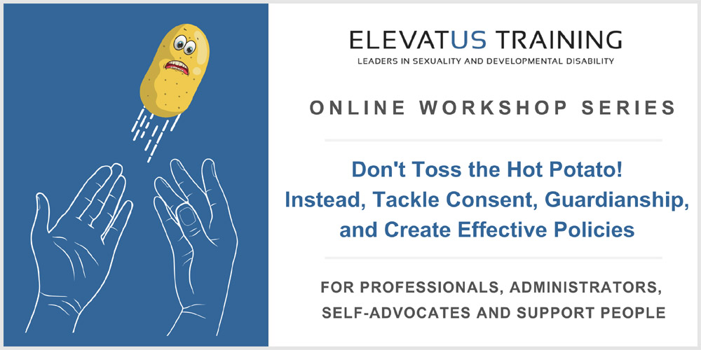 Elevatus Training live, online recording, “Don’t Toss the Hot Potato! Instead, Tackle Consent, Guardianship, and Create Effective Policies.” There is a picture of hands tossing a potato in the air.