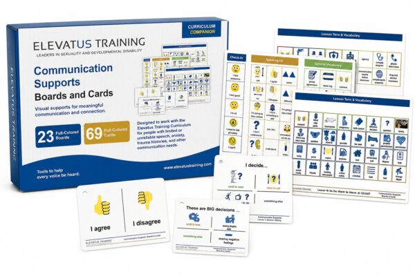 Elevatus Training Communication Supports Boards and Cards — boxed set of 23 full-color boards and 69 cards, a companion to the flagship Elevatus sexuality education curriculum, giving people with intellectual and developmental disabilities visual tools to communicate about consent, boundaries, and relationships.