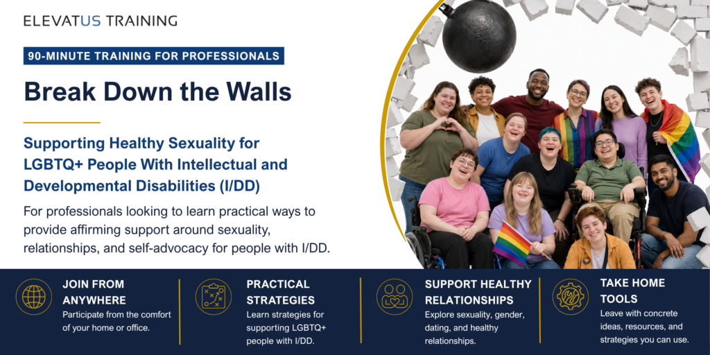 Hero image for a workshop title Break Down the Walls: Support Healthy Sexuality for LGBTQ+ People With Intellectual and Developmental Disabilities Hero image for a workshop title Break Down the Walls: Support Healthy Sexuality for LGBTQ+ People With Intellectual and Developmental Disabilities